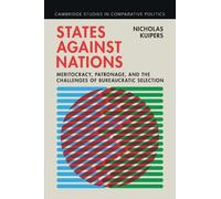 States Against Nations: Meritocracy, Patronage, and the Challenges of Bureaucratic Selection / Nich