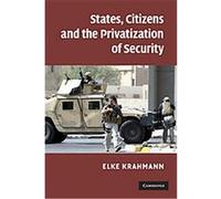 States, Citizens and the Privatisation of Security Elke Krahmann (Auteur)