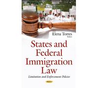 States & Federal Immigration Law: Limitation & Enforcement Policies (Immigration In The 21st Century: Political, Social And Economic Issues) (Hardcover)