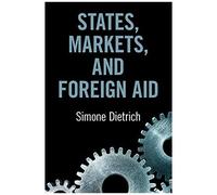 States Markets and Foreign Aid by Simone Universite de Geneve Dietrich Simone Universite de Geneve Dietrich (Auteur)
