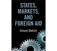 States Markets and Foreign Aid by Simone Universite de Geneve Dietrich Simone Universite de Geneve Dietrich (Auteur)