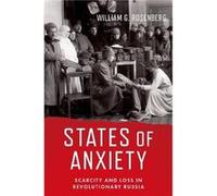 States of Anxiety - Rosenberg William G. Professor of History Emeritus Professor of History Emeritus University of Michigan - Oxford University Press Inc Rosenberg William G. Professor of History Emer
