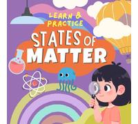 States of Matter for Kids: Exploring Solids, Liquids, and Gases with Fun Experiments and Facts