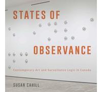 States of Observance: Contemporary Art and Surveillance Logic in Canada