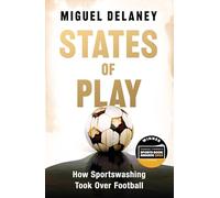 States of Play: How Sportswashing Took Over Football | The Instant International Bestseller
