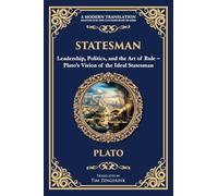 Statesman: Leadership, Politics, and the Art of Rule - Plato's Vision of the Ideal Statesman