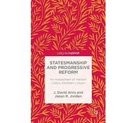 Statesmanship And Progressive Reform: An Assessment Of Herbert Croly's Abraham Lincoln
