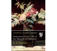Statesmen Series. Life of the Marquis of Dalhousie