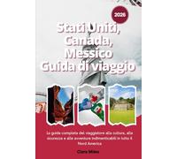 Stati Uniti, Canada, Messico Guida di viaggio 2026: La guida completa del viaggiatore alla cultura, alla sicurezza e alle avventure indimenticabili in tutto il Nord America