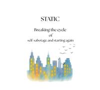 STATIC - Breaking the cycle of self-sabotage and starting again: How to understand how your mind works and progress instead of just cope