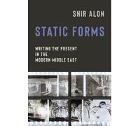 Static Forms Writing the Present in the Modern Middle East - Shir Alon - Columbia University Press - ebook (ePub) - Livre