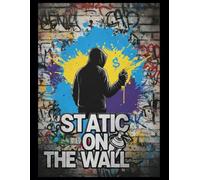 Static On The Wall: The Ultimate Graffiti Blackbook for Tags, Throw-Ups, Wildstyle Letters, Characters & Creative Street Art Sketches
