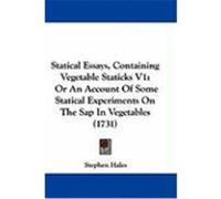Statical Essays, Containing Vegetable Staticks V1: Or an Account of Some Statical Experiments on the SAP in Vegetables (1731) Hales, Stephen (Auteur)