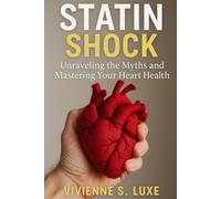 Statin Shock: Unraveling the Myths and Mastering Your Heart Health