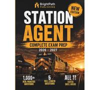 STATION AGENT COMPLETE EXAM PREP 2026 - 2027: Your Roadmap from First Study Session to Test Day - 1,000+ Practice Questions, 8 Full-Length Tests, Flexible Study Plans & Detailed Explanations