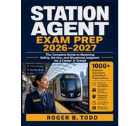 STATION AGENT EXAM PREP 2026-2027: The Complete Guide to Mastering Safety, Service, and Situational Judgment for a Career in Transit
