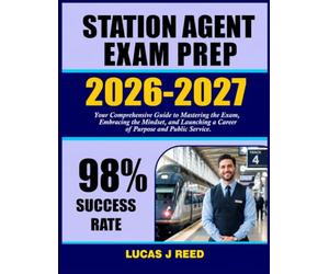 Station Agent Exam Prep 2026-2027: Your Comprehensive Guide to Mastering the Exam, Embracing the Mindset, and Launching a Career of Purpose and Public Service