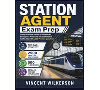 STATION AGENT Exam Prep: Comprehensive Review of Timetables, Emergency Protocols and Job Related Arithmetic with 2,500 Practice Questions