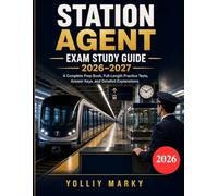 Station Agent Exam Study Guide 2026-2027: A Complete Prep Book, Full-Length Practice Tests, Answer Keys, and Detailed Explanations