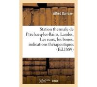 Station thermale de Préchacq-les-Bains, Landes. Les eaux, les boues, indications thérapeutiques - Alfred Darroze - Hachette Bnf - broché - Livre
