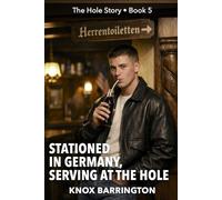 Stationed in Germany, Serving at the Hole: An M/M Erotic Memoir of Army Life, Secret Connections, and Discovering Himself in 1990s Germany