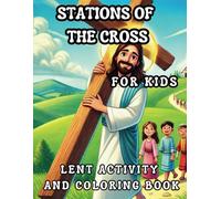 Stations of the Cross for Kids: A Simple and Engaging Lent Activity & Coloring Book: A Prayerful Journey with Jesus for Children - Christian Easter Devotional and Reflection Guide