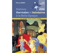 Stations thermales et balnéaires à la Belle Epoque: L'invention des villes d'eaux