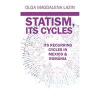 Statism Its Recurring Cycles In Mexico & Romania (Statism, Its Recurring Cycles In Mexico And Romania)