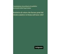Statistica di coloro che furono presi dal cholera asiatico in Roma nell'anno 1837