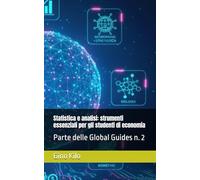 Statistica e analisi: strumenti essenziali per gli studenti di economia: Parte delle Global Guides n. 2