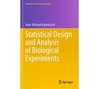 Statistical Design and Analysis of Biological Experiments