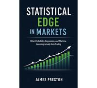 Statistical Edge in Markets: What Probability, Regression, and Machine Learning Actually Do in Trading