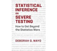 Statistical Inference as Severe Testing: How to Get Beyond the Statistics Wars - [Version Originale] Inconnu (Auteur)