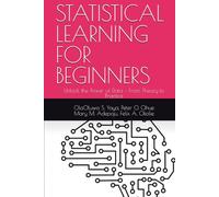STATISTICAL LEARNING FOR BEGINNERS: Unlock the Power of Data - From Theory to Practice