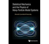 Statistical Mechanics And The Physics Of Many-Particle Model Systems