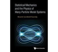 Statistical Mechanics and the Physics of Many-Particle Model Systems - [Livre en VO] Alexander Leonidovich Kuzemsky (Auteur)