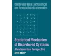 Statistical Mechanics of Disordered Systems - Anton Technische Universitat Berlin and WeierstraInstitut fur Angewandte Analysis und Stochastik Bovier - Ca Anton Technische Universitat Berlin and Weier