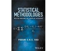 Statistical Methodologies with Medical Applications by Rao & Poduri S.R.S. Profession of Statistics & University of Rochester & Rochester NY & USA Rao Poduri S.R.S. Profession of Statistics University