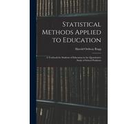 Statistical Methods Applied To Education; A Textbook For Students Of Education In The Quantitative Study Of School Problems