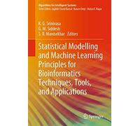 Statistical Modelling And Machine Learning Principles For Bioinformatics Techniques, Tools, And Applications