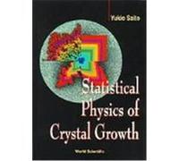 Statistical Physics of Crystal Growth Saito, Yukio (Auteur)
