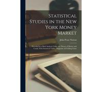 Statistical Studies In The New York Money Market: Preceded By A Brief Analysis Under The Theory Of Money And Credit, With Statistical Tables, Diagrams