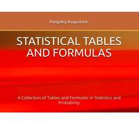STATISTICAL TABLES AND FORMULAS: A Collection of Tables and Formulas in Statistics and Probability