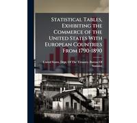 Statistical Tables, Exhibiting the Commerce of the United States With European Countries From 1790-1890