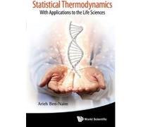 Statistical Thermodynamics: With Applications To The Life Sciences - [Livre en VO] Arieh Ben - Naim (Auteur)