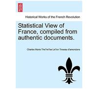 Statistical View Of France, Compiled From Authentic Documents.