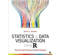 Statistics and Data Visualization Using R by Brown & David S. University of Colorado & Boulder & USA Brown David S. University of Colorado Boulder USA (Auteur)