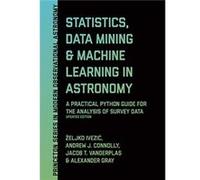 Statistics, Data Mining, and Machine Learning in Astronomy Zeljko Ivezic Andrew J. Connolly Jacob T. VanderPlas Alexander Gray (Auteur)