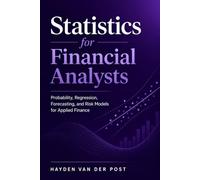 Statistics for Financial Analysts: Probability, Regression, Forecasting, and Risk Models for Applied Finance
