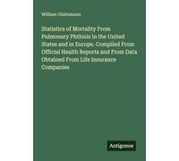 Statistics of Mortality From Pulmonary Phthisis in the United States and in Europe. Compiled From Official Health Reports and From Data Obtained From Life Insurance Companies